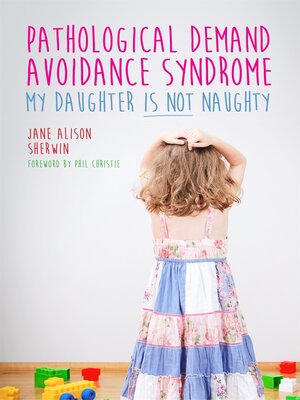 Pathological Demand Avoidance Syndrome--My Daughter is Not Naughty - ebook